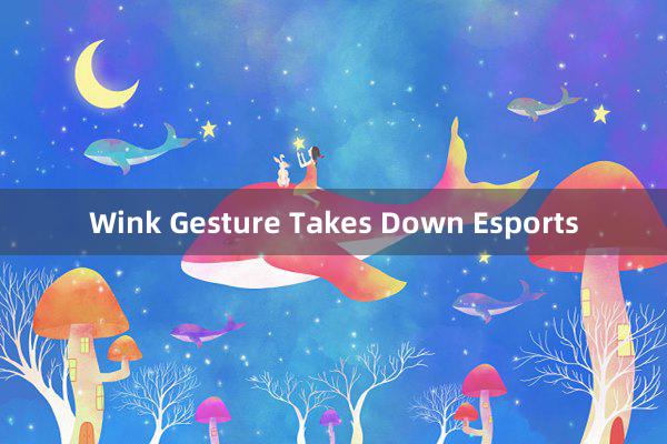 Wink Gesture Takes Down Esports